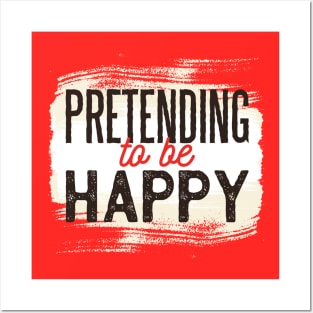 Pretending to be Happy !! Funny Quote Artwork Posters and Art